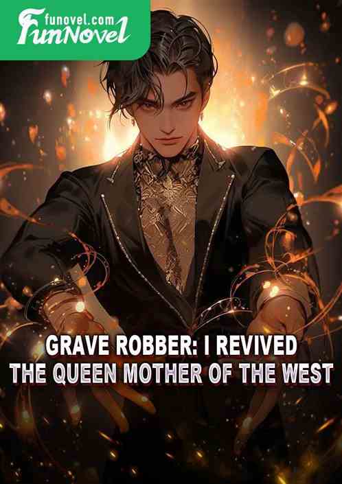 Grave Robber: I Revived the Queen Mother of the West