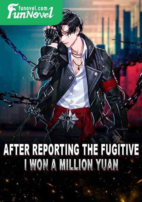 After reporting the fugitive, I won a million yuan