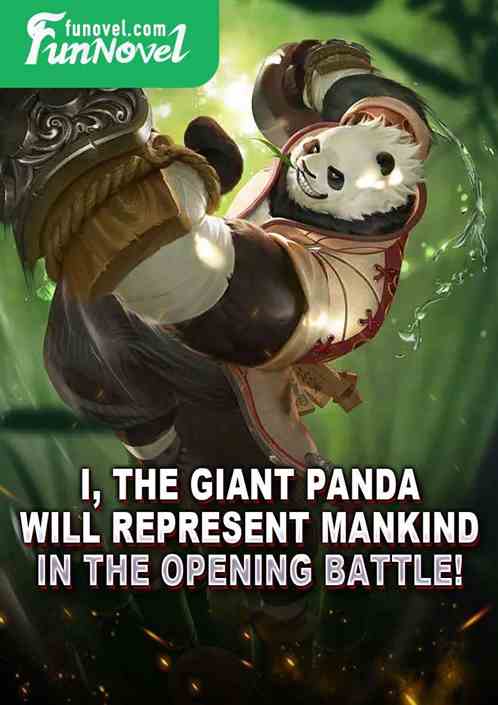 I, the giant panda, will represent mankind in the opening battle!