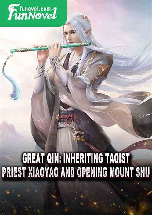 Great Qin: Inheriting Taoist Priest Xiaoyao and Opening Mount Shu