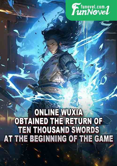 Online Wuxia: Obtained the Return of Ten Thousand Swords at the beginning of the game