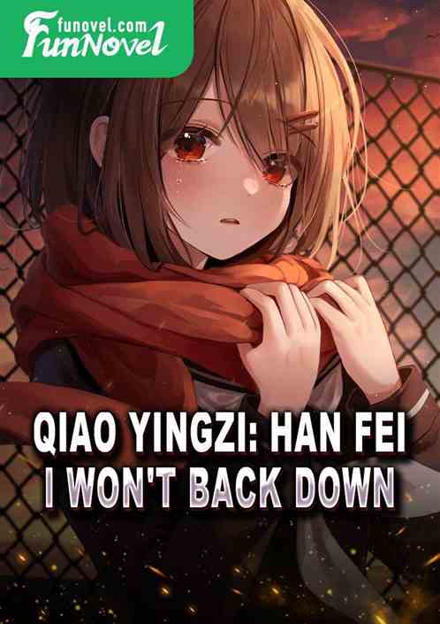 Qiao Yingzi: Han Fei, I won't back down.