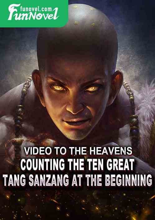 Video to the Heavens: Counting the Ten Great Tang Sanzang at the Beginning