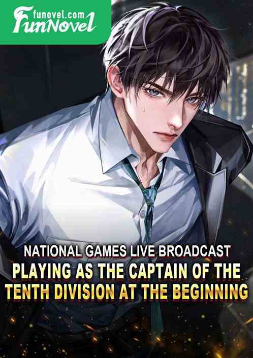 National Games Live Broadcast: Playing as the Captain of the Tenth Division at the Beginning