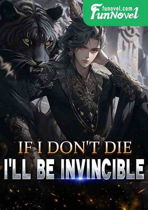 If I don't die, I'll be invincible