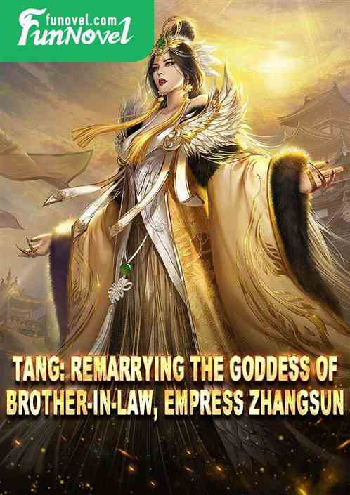 Tang: Remarrying the Goddess of Brother-in-law, Empress Zhangsun