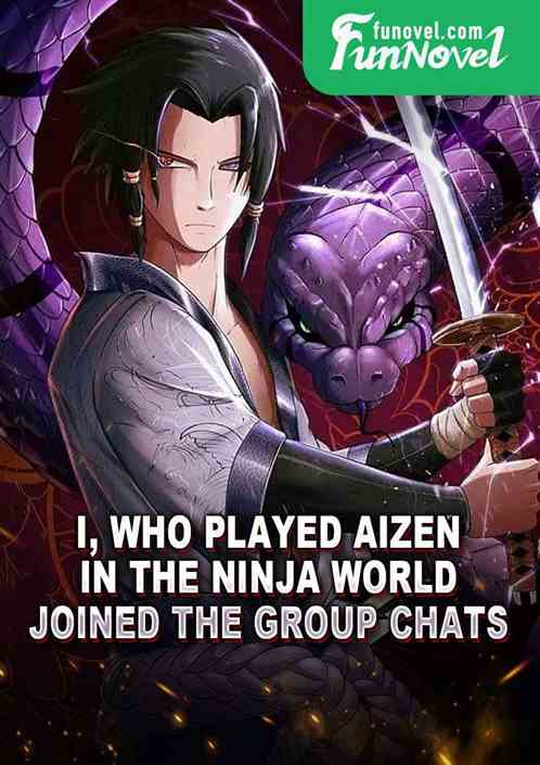 I, who played Aizen in the ninja world, joined the Group chats