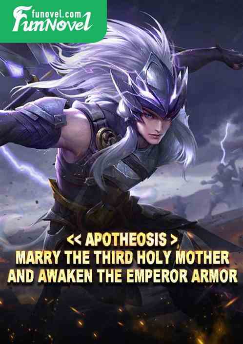 << Apotheosis >: Marry the Third Holy Mother and Awaken the Emperor Armor >