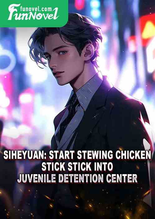 Siheyuan: Start stewing chicken, stick stick into juvenile detention center