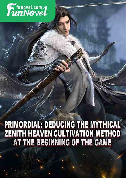 Primordial: Deducing the Mythical Zenith Heaven Cultivation Method at the beginning of the game