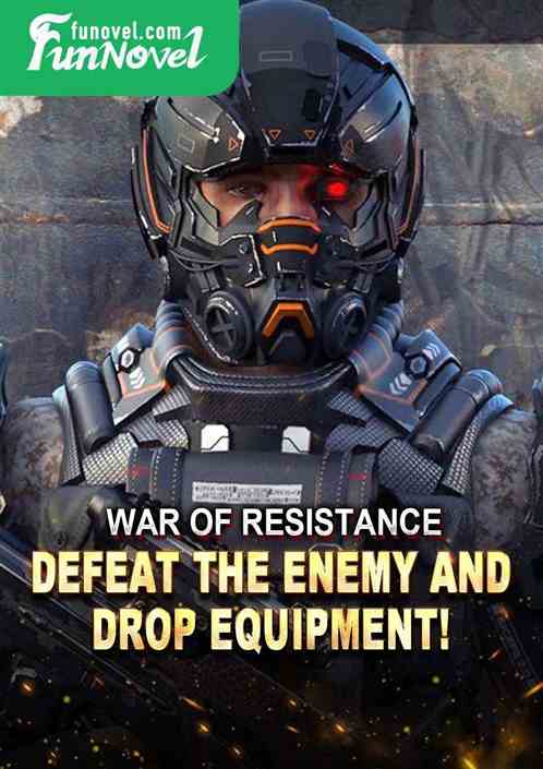 War of Resistance: Defeat the enemy and drop equipment!