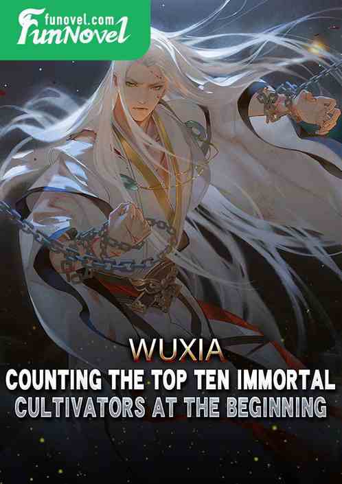 Wuxia: Counting the Top Ten Immortal Cultivators at the Beginning