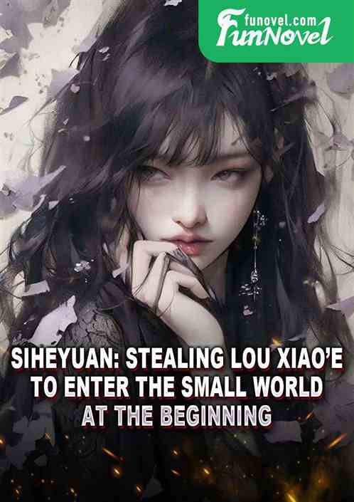 Siheyuan: Stealing Lou Xiaoe to enter the small world at the beginning