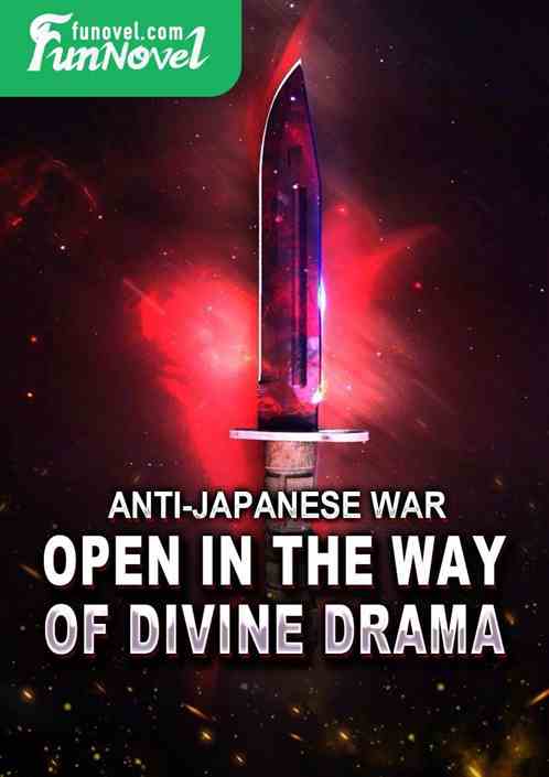 Anti-Japanese War: Open in the Way of Divine Drama