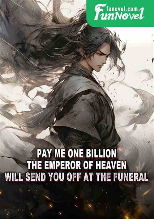 Pay Me One Billion: The Emperor of Heaven will send you off at the funeral