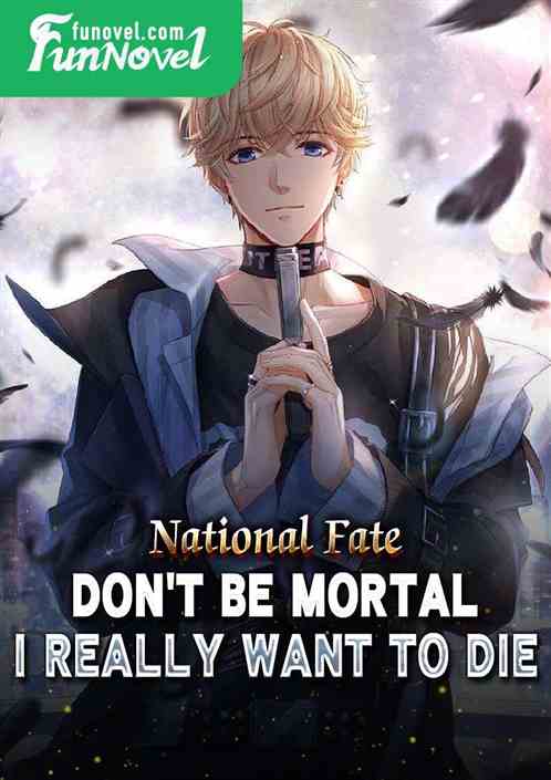 National Fate: Don't be mortal, I really want to die