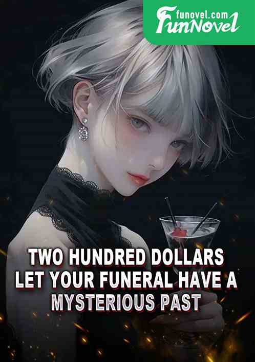 Two hundred dollars, let your funeral have a mysterious past