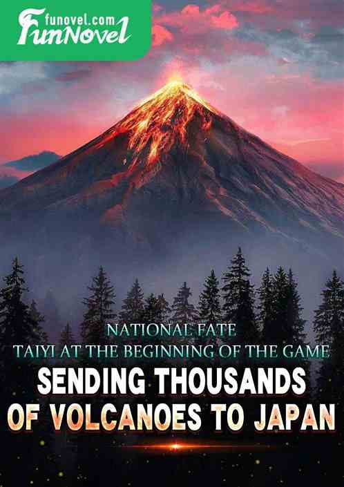 National Fate: Taiyi at the beginning of the game, sending thousands of volcanoes to Japan