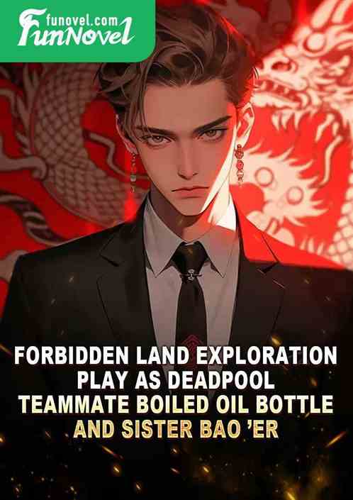 Forbidden Land Exploration: Play as Deadpool, Teammate Boiled Oil Bottle, and Sister Bao er