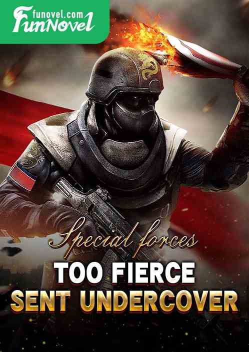 Special forces: too fierce, sent undercover