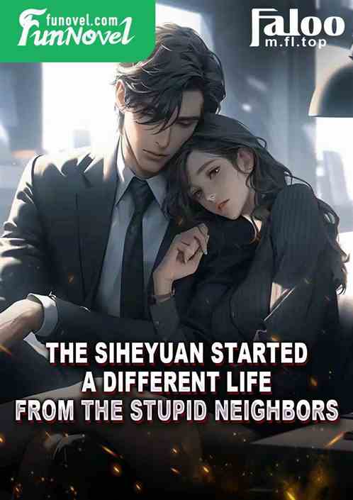 The Siheyuan started a different life from the stupid neighbors