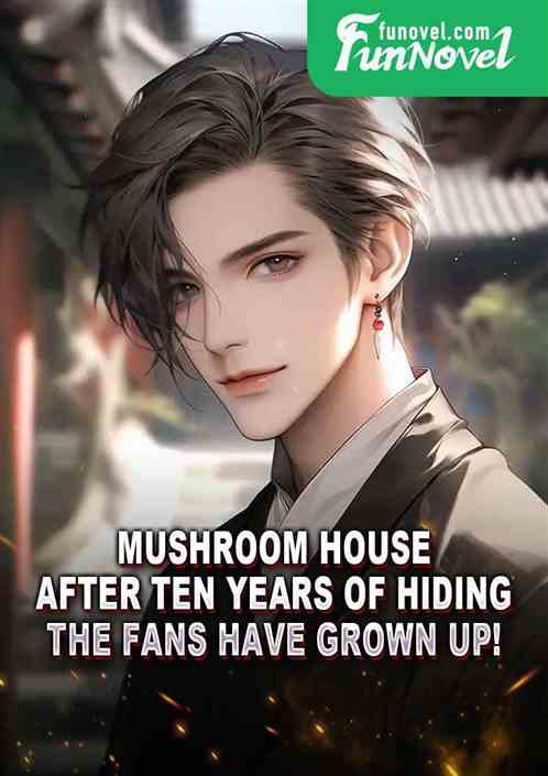 Mushroom House: After ten years of hiding, the fans have grown up!