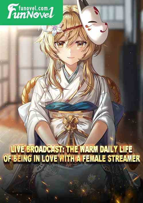 Live Broadcast: The Warm Daily Life of Being in Love with a Female Streamer