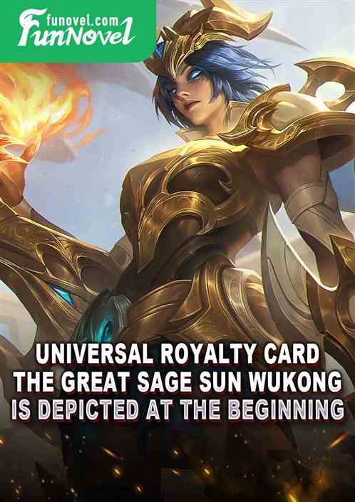 Universal Royalty Card: The Great Sage Sun Wukong is depicted at the beginning!