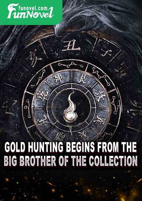 Gold Hunting Begins from the Big Brother of the Collection