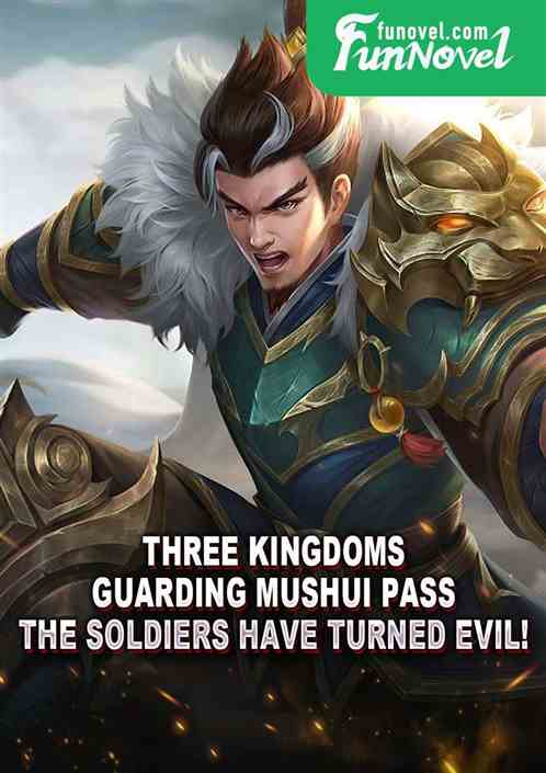 Three Kingdoms: Guarding Mushui Pass, the soldiers have turned evil!