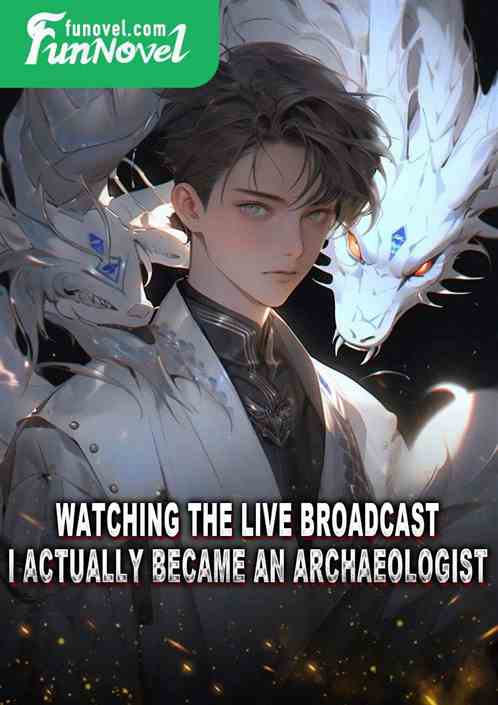 Watching the live broadcast, I actually became an archaeologist