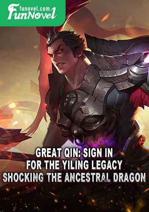 Great Qin: Sign in for the Yiling Legacy, Shocking the Ancestral Dragon