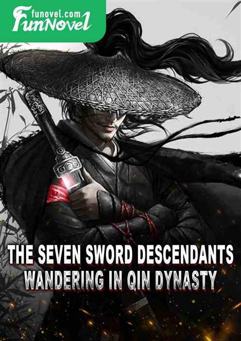 The Seven Sword Descendants Wandering in Qin Dynasty