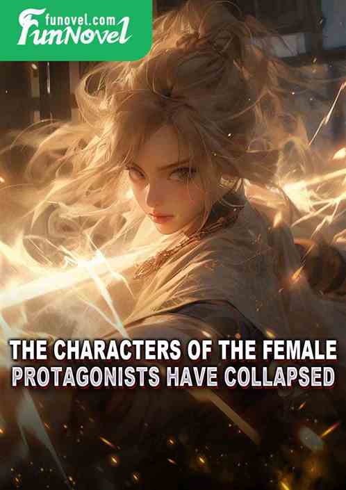 The characters of the female protagonists have collapsed.