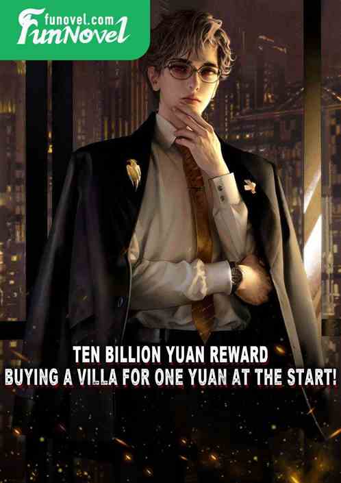 Ten billion yuan reward: Buying a villa for one yuan at the start!