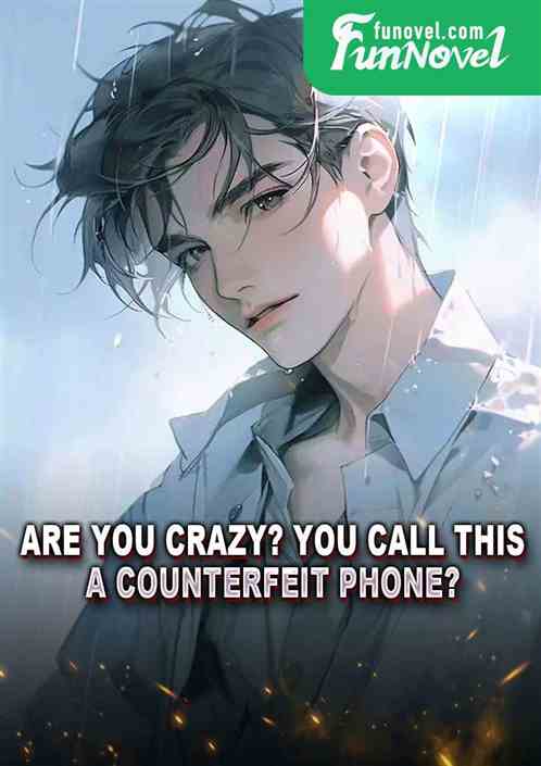 Are you crazy? You call this a counterfeit phone?