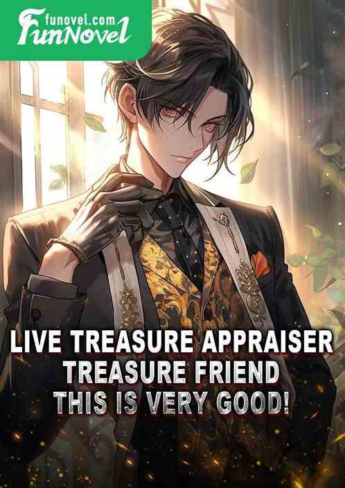 Live Treasure Appraiser: Treasure Friend, this is very good!