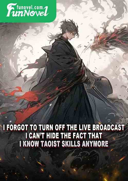 I forgot to turn off the live broadcast. I cant hide the fact that I know Taoist skills anymore.