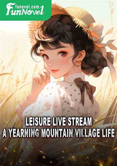 Leisure Live Stream: A Yearning Mountain Village Life