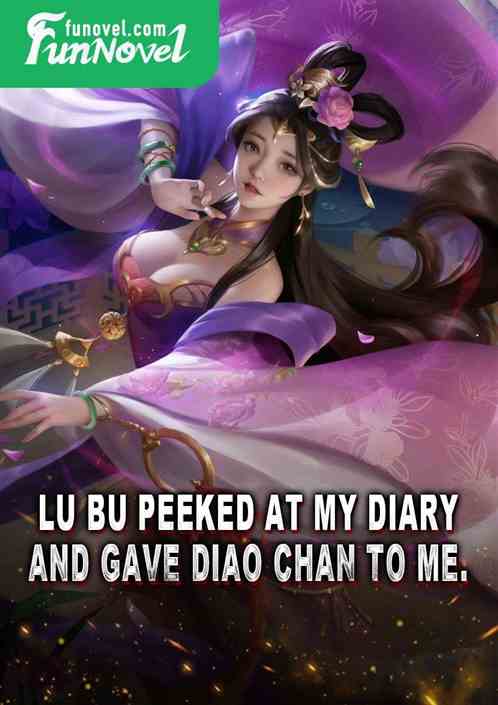 Lu Bu peeked at my diary and gave Diao Chan to me.