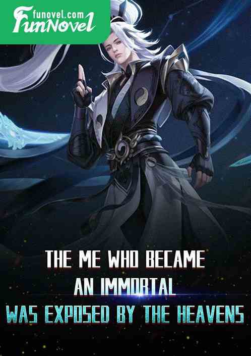 The me who became an immortal was exposed by the heavens.