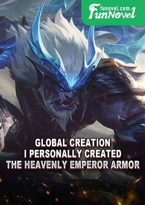 Global Creation: I personally created the Heavenly Emperor Armor