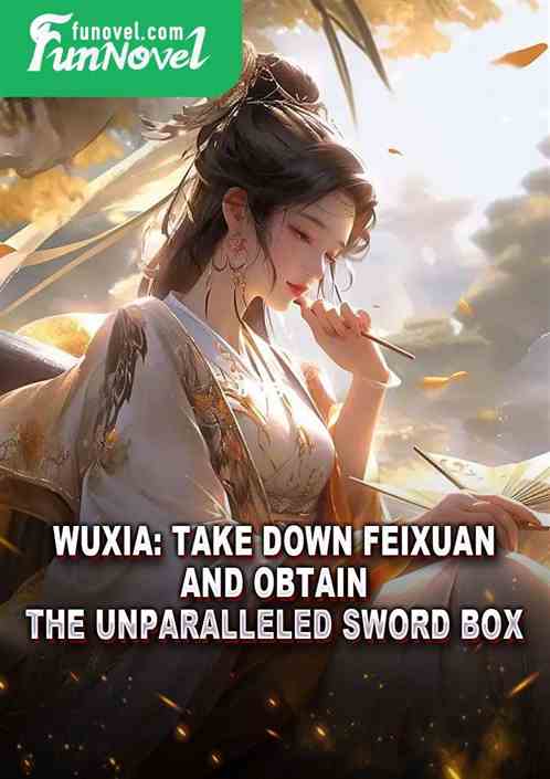 Wuxia: Take down Feixuan and obtain the Unparalleled Sword Box.