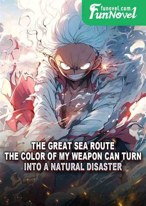 The Great Sea Route: The color of my weapon can turn into a natural disaster.