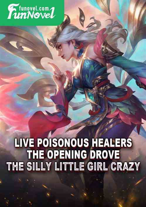 Live Poisonous Healers: The opening drove the silly little girl crazy