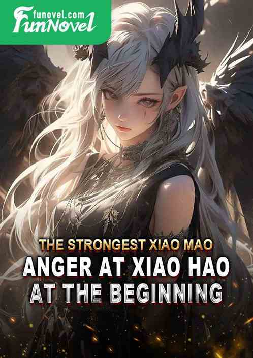 The Strongest Xiao Mao: Anger at Xiao Hao at the Beginning