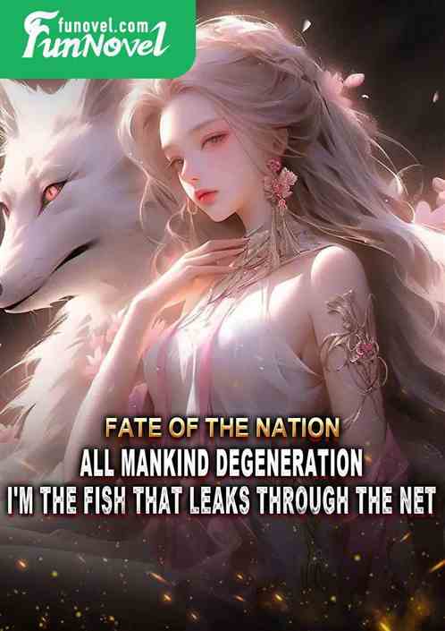 Fate of the Nation: All Mankind Degeneration, I'm the Fish that Leaks Through the Net