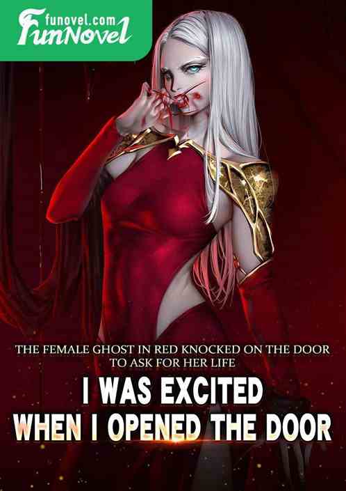 The female ghost in red knocks on the door to ask for my life. I'm excited when I open the door.