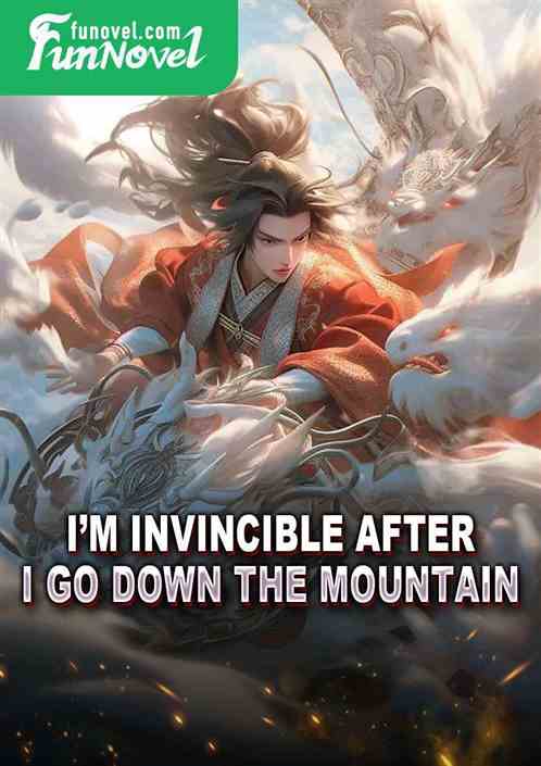 Im invincible after I go down the mountain