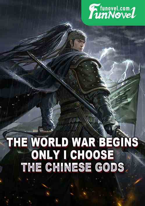 The World War Begins: Only I Choose the Chinese Gods